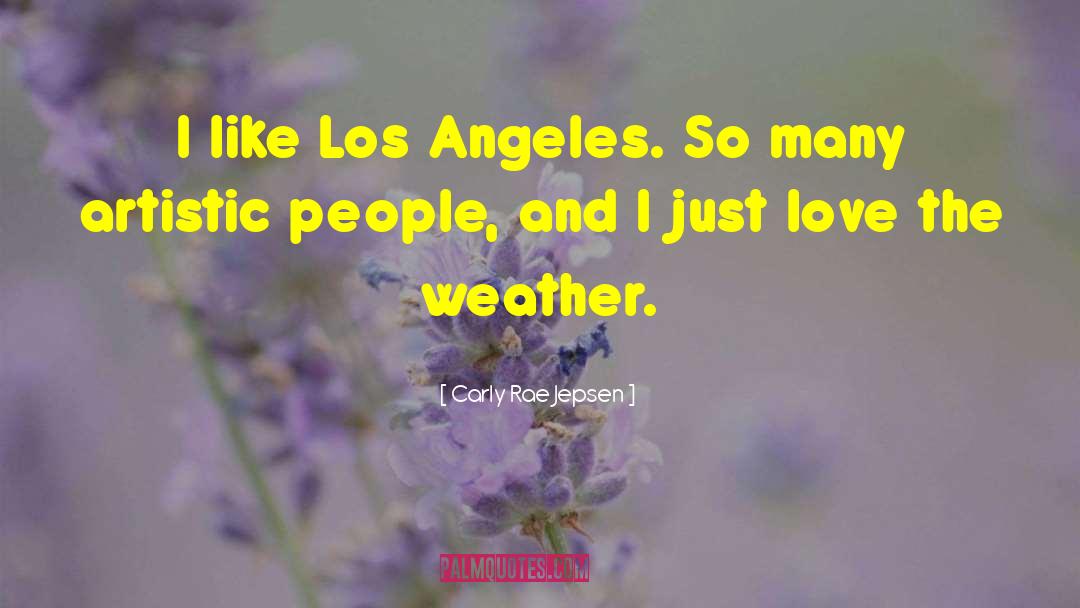 Carly Rae Jepsen Quotes: I like Los Angeles. So