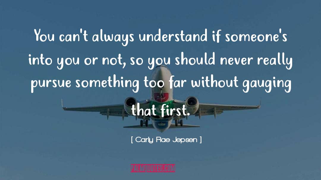 Carly Rae Jepsen Quotes: You can't always understand if