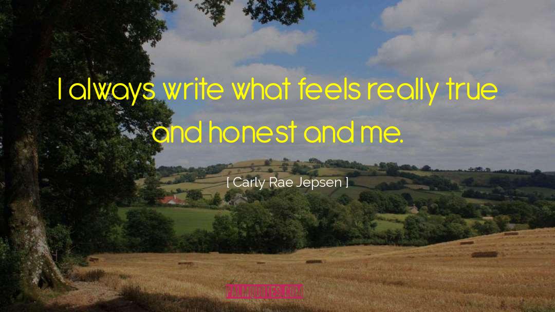 Carly Rae Jepsen Quotes: I always write what feels