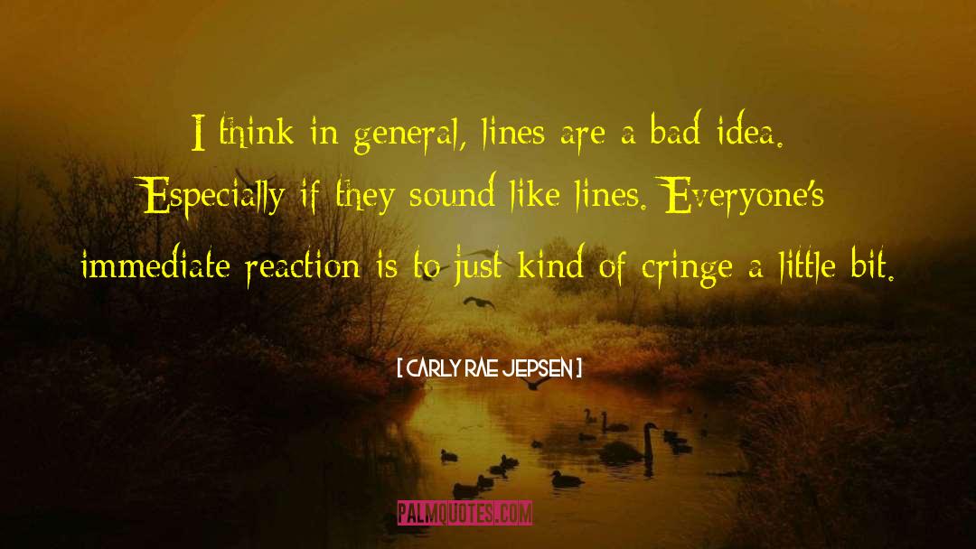 Carly Rae Jepsen Quotes: I think in general, lines