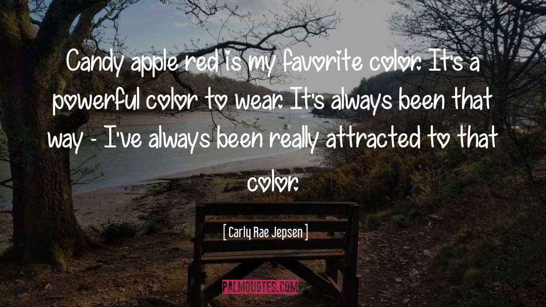 Carly Rae Jepsen Quotes: Candy apple red is my