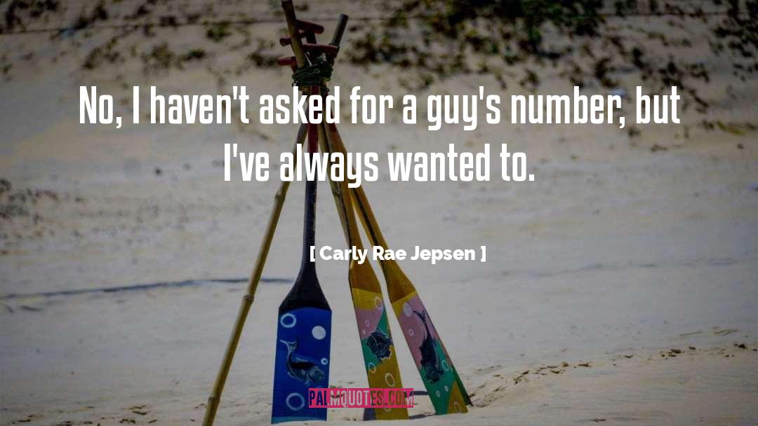 Carly Rae Jepsen Quotes: No, I haven't asked for