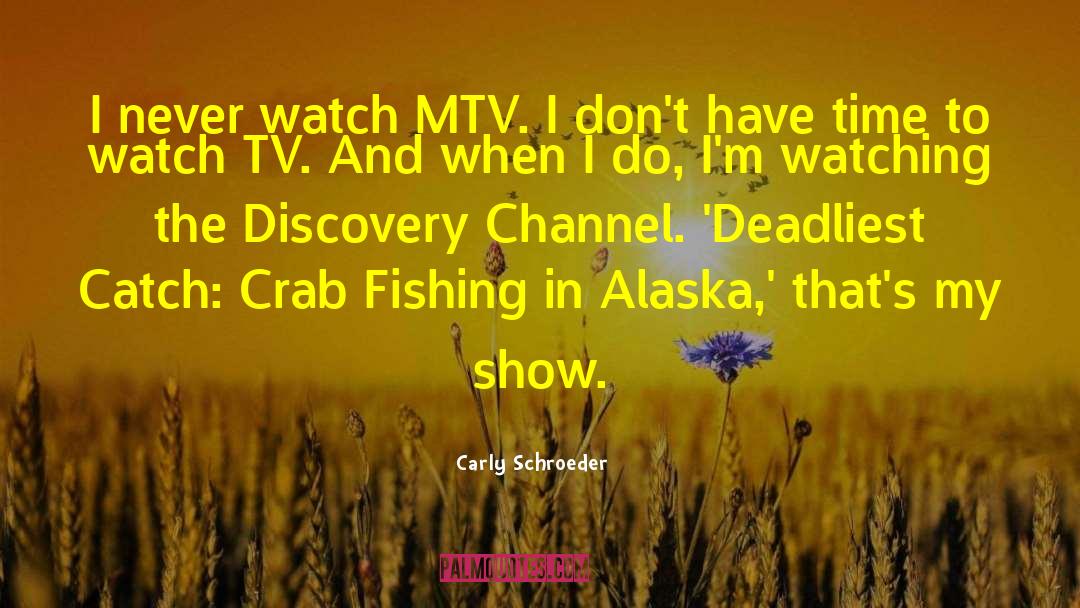 Carly Schroeder Quotes: I never watch MTV. I