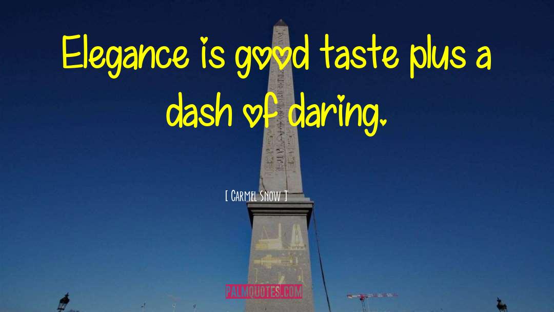 Carmel Snow Quotes: Elegance is good taste plus