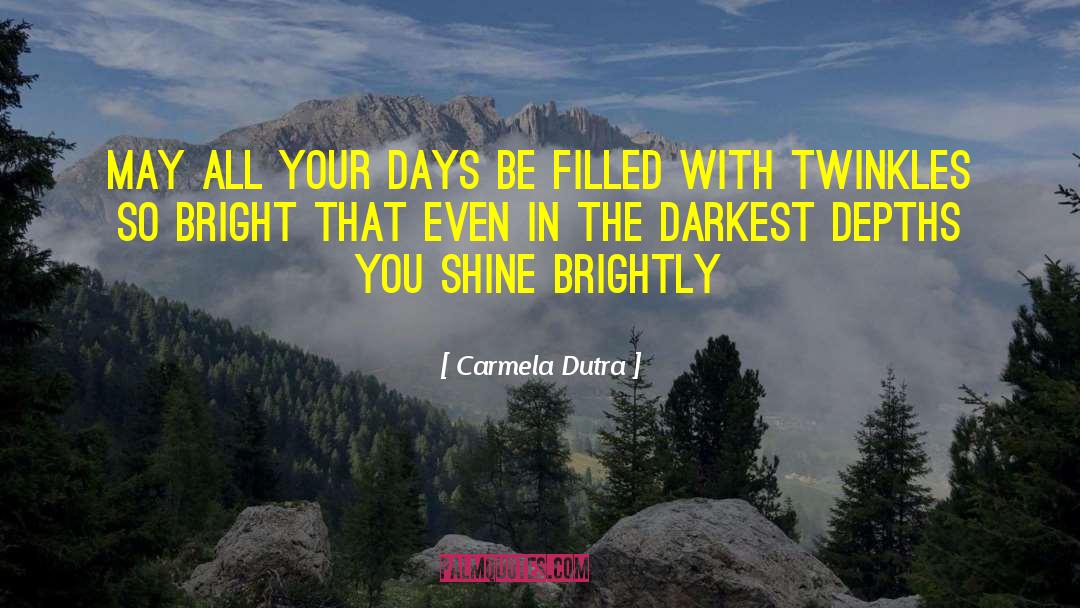 Carmela Dutra Quotes: May all your days be