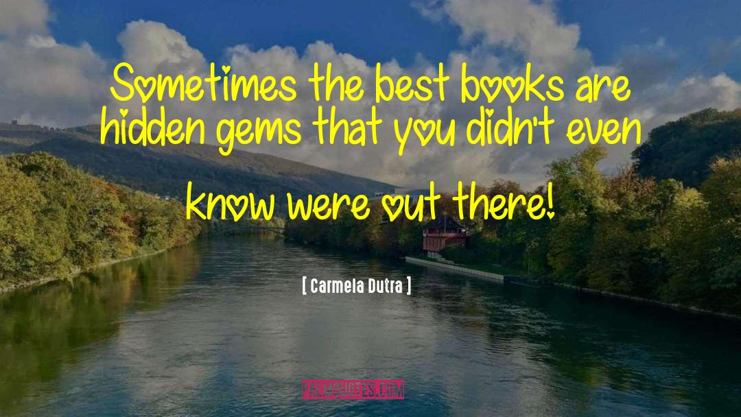 Carmela Dutra Quotes: Sometimes the best books are