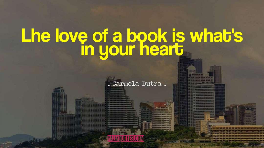 Carmela Dutra Quotes: Lhe love of a book