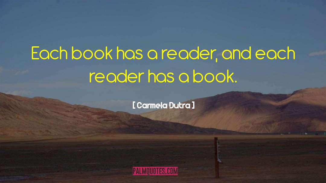 Carmela Dutra Quotes: Each book has a reader,