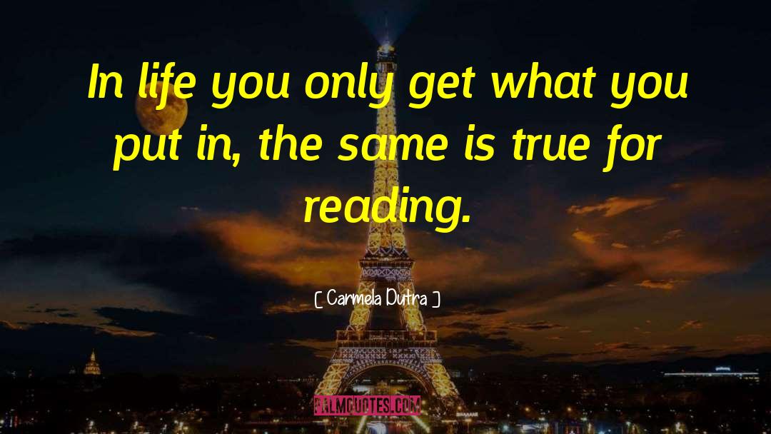 Carmela Dutra Quotes: In life you only get