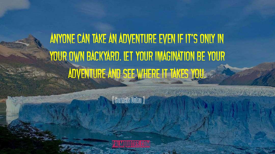 Carmela Dutra Quotes: Anyone can take an adventure