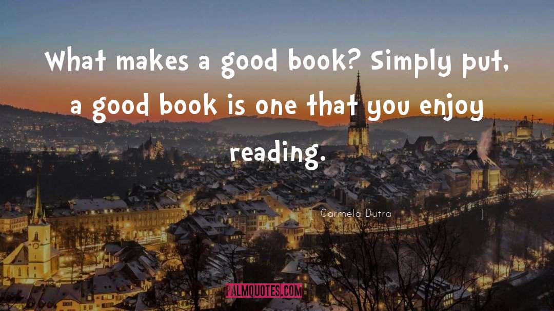 Carmela Dutra Quotes: What makes a good book?