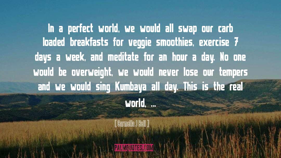Carmella J Bell Quotes: In a perfect world, we