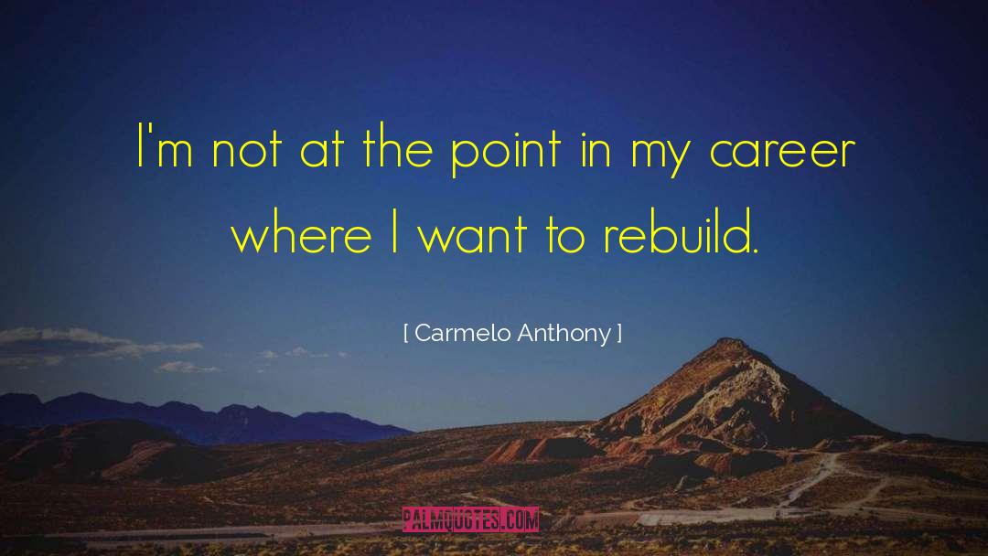 Carmelo Anthony Quotes: I'm not at the point