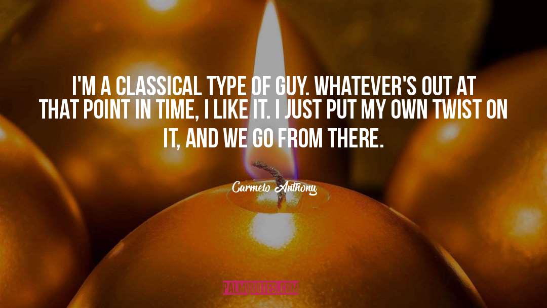 Carmelo Anthony Quotes: I'm a classical type of