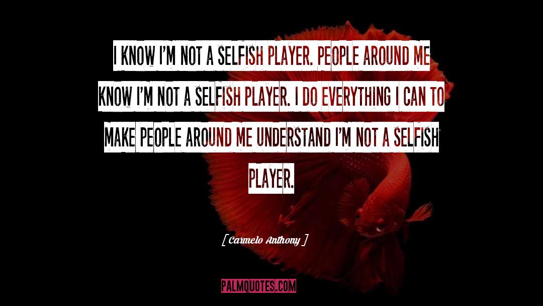 Carmelo Anthony Quotes: I know I'm not a