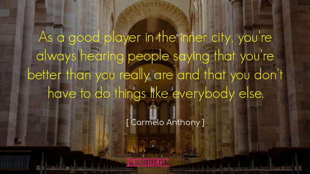 Carmelo Anthony Quotes: As a good player in