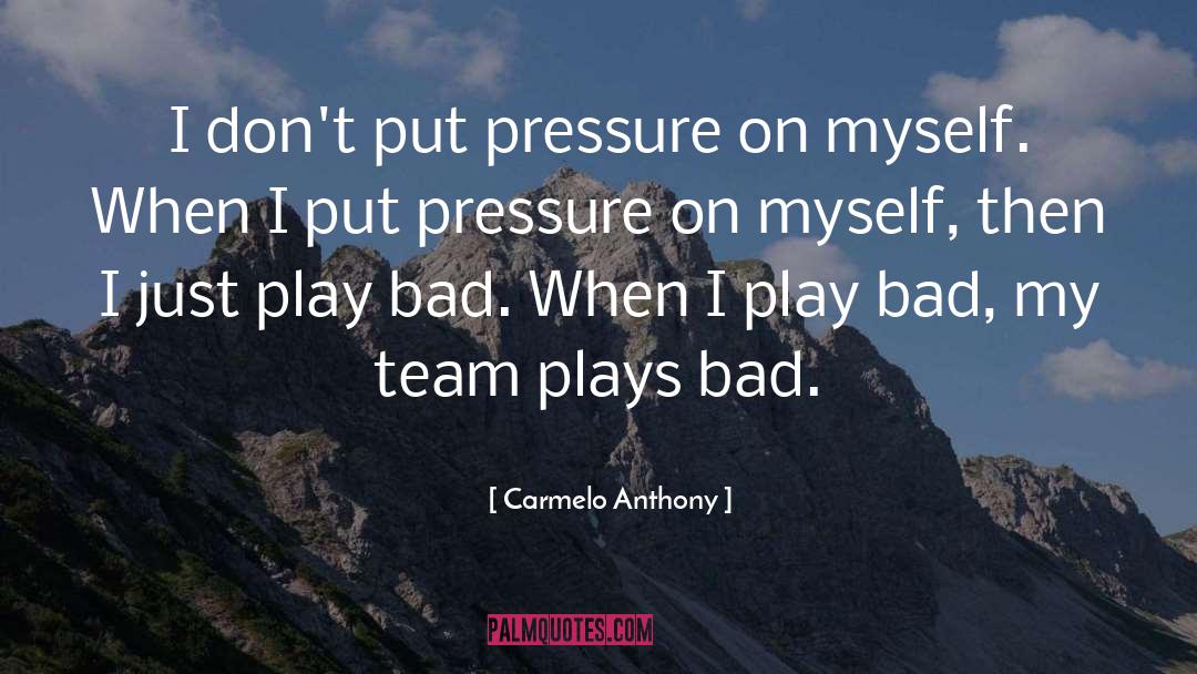 Carmelo Anthony Quotes: I don't put pressure on