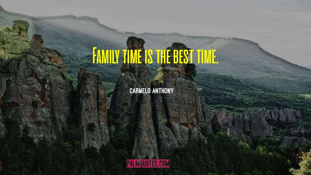 Carmelo Anthony Quotes: Family time is the best