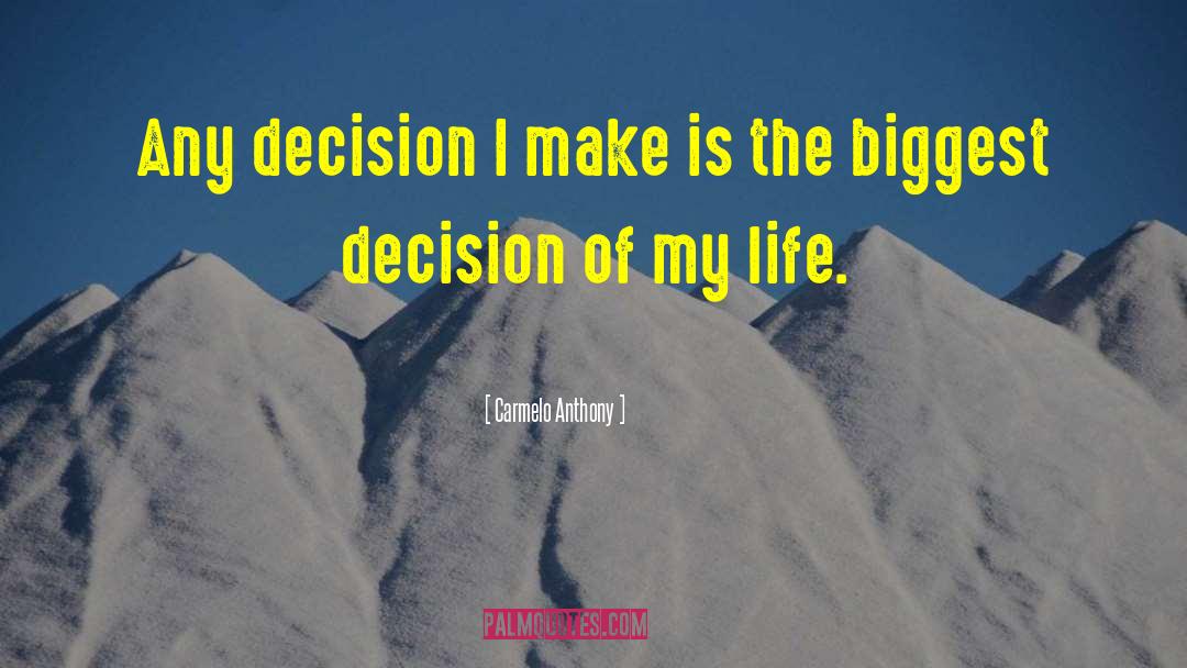 Carmelo Anthony Quotes: Any decision I make is