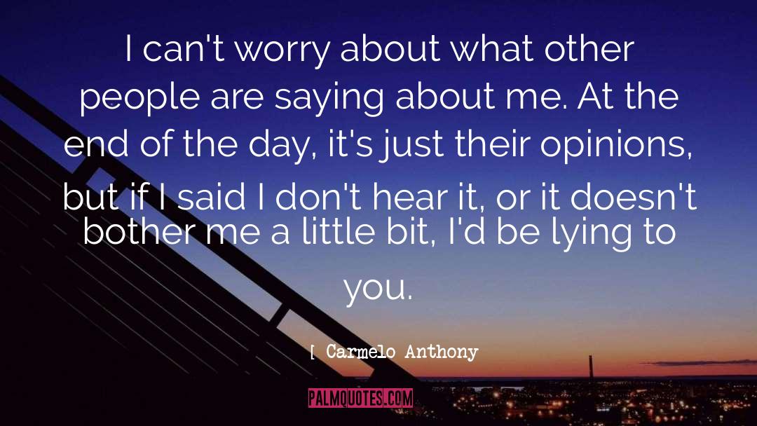 Carmelo Anthony Quotes: I can't worry about what