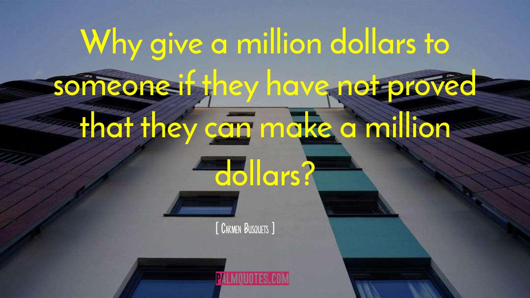 Carmen Busquets Quotes: Why give a million dollars