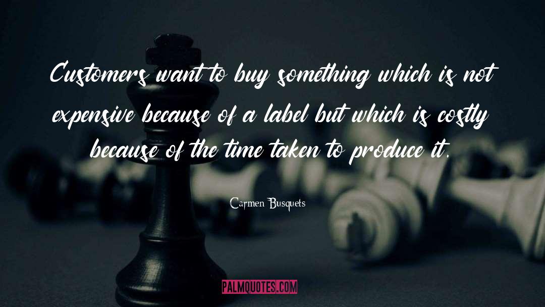 Carmen Busquets Quotes: Customers want to buy something