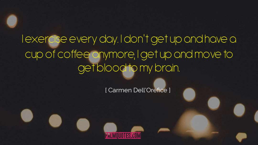 Carmen Dell'Orefice Quotes: I exercise every day. I