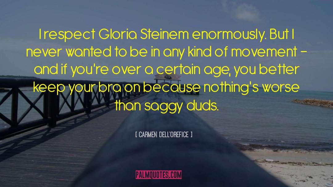 Carmen Dell'Orefice Quotes: I respect Gloria Steinem enormously.