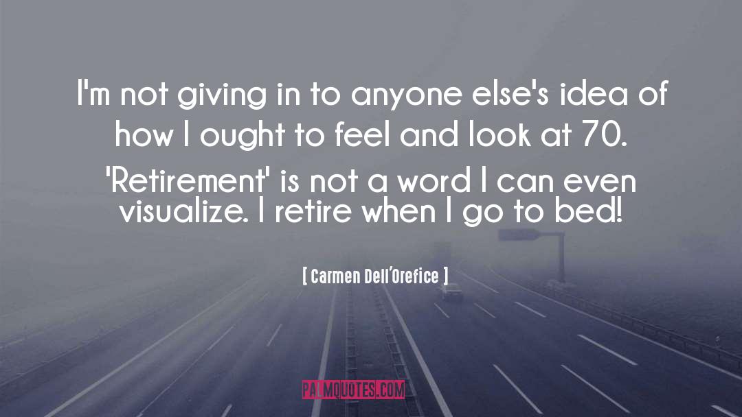 Carmen Dell'Orefice Quotes: I'm not giving in to