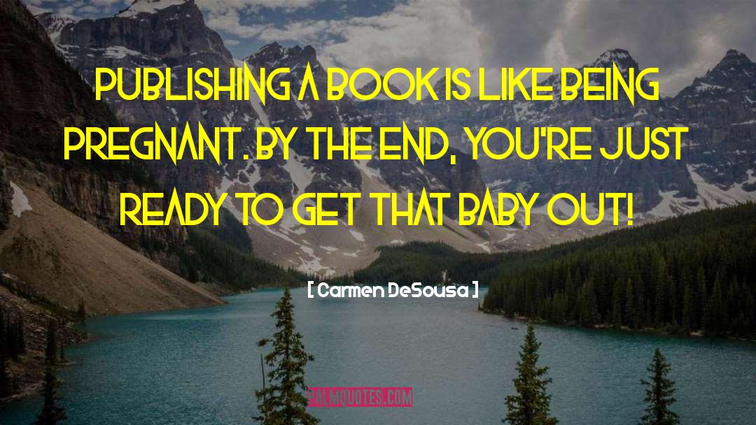 Carmen DeSousa Quotes: Publishing a book is like