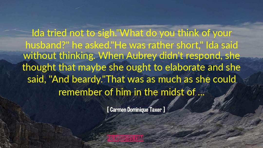 Carmen Dominique Taxer Quotes: Ida tried not to sigh.<br