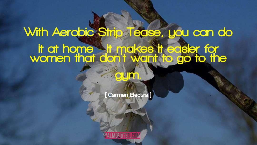 Carmen Electra Quotes: With Aerobic Strip Tease, you