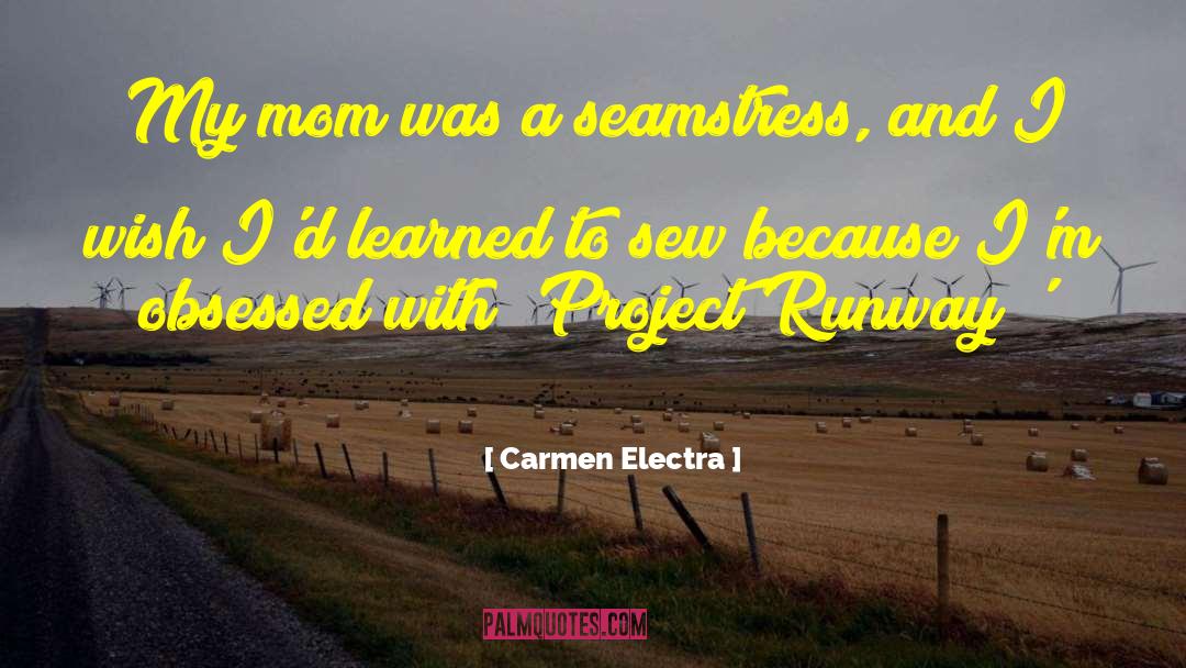 Carmen Electra Quotes: My mom was a seamstress,