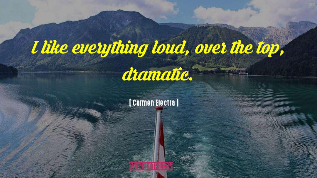 Carmen Electra Quotes: I like everything loud, over