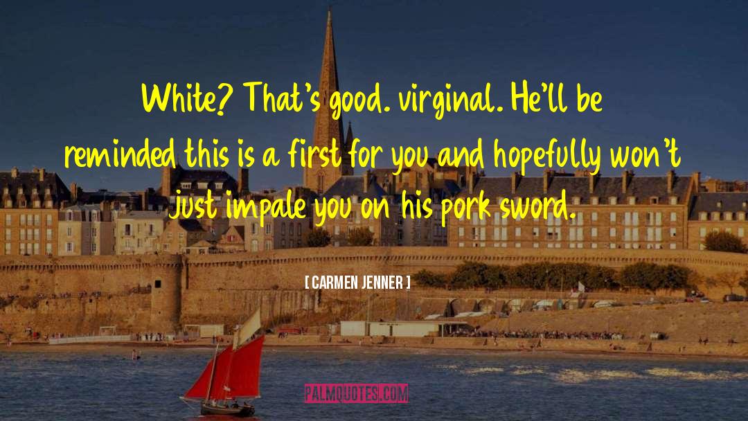 Carmen Jenner Quotes: White? That's good. virginal. He'll