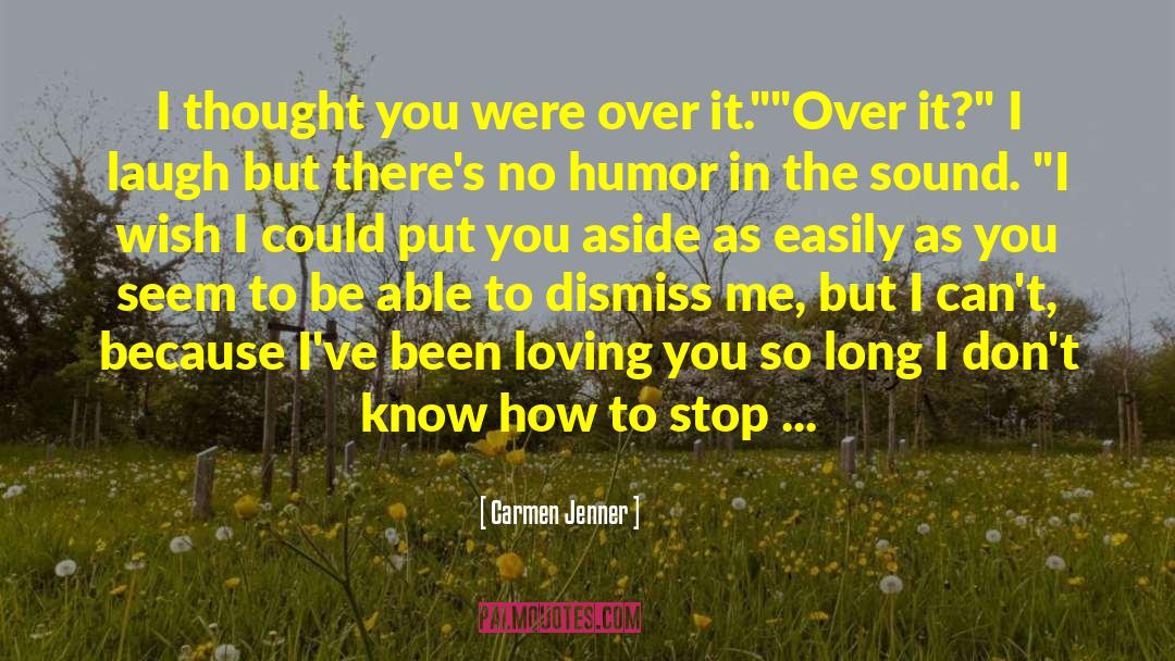 Carmen Jenner Quotes: I thought you were over