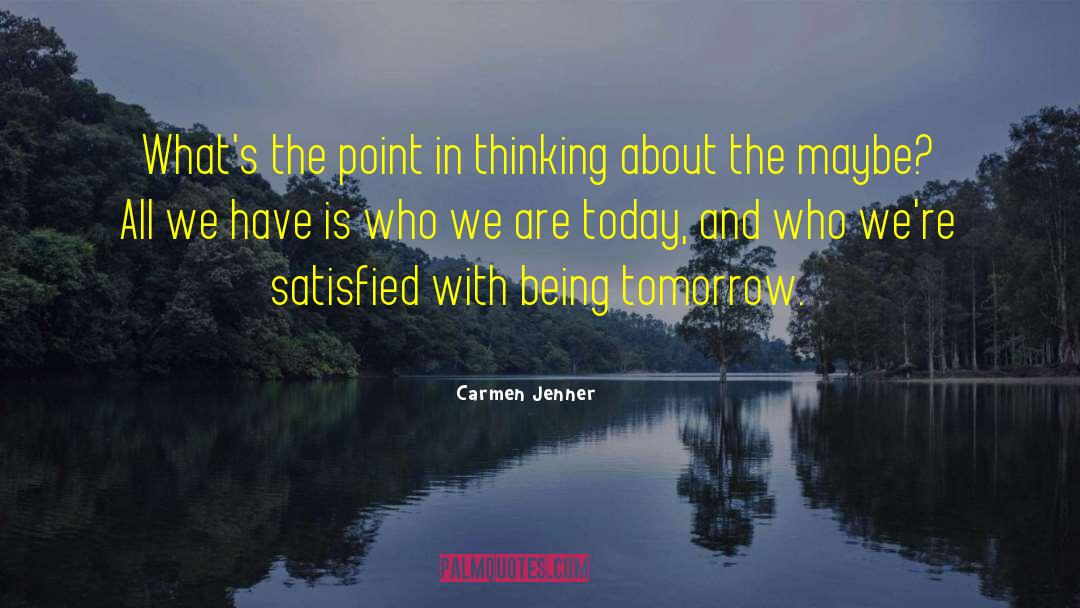 Carmen Jenner Quotes: What's the point in thinking