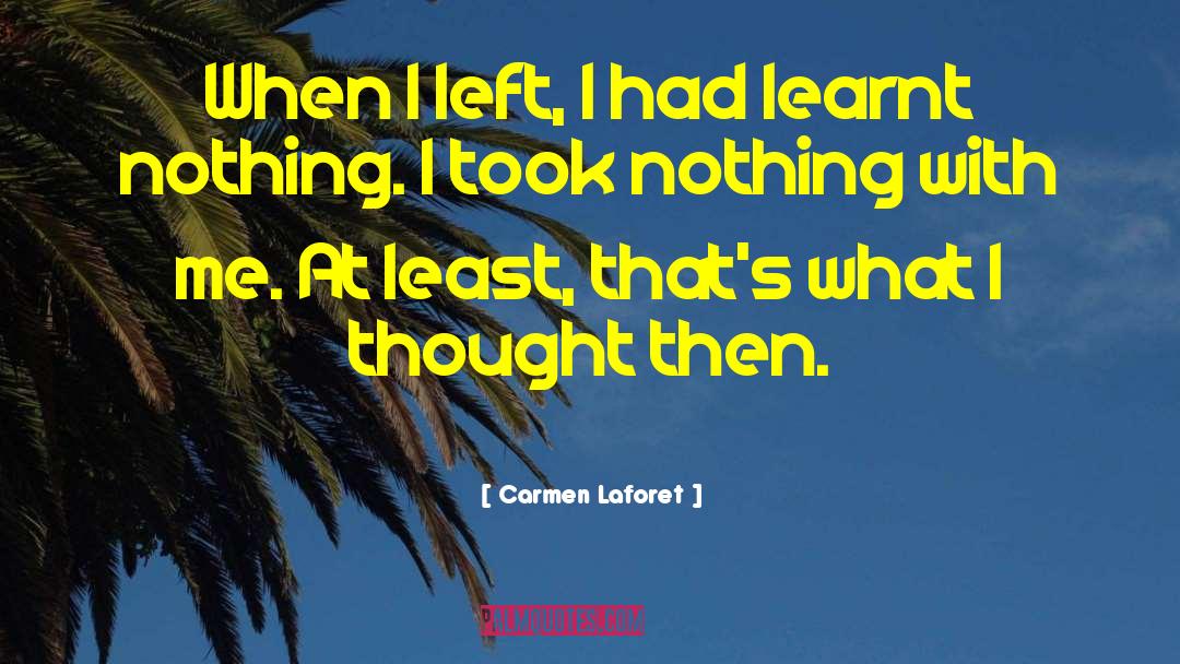 Carmen Laforet Quotes: When I left, I had