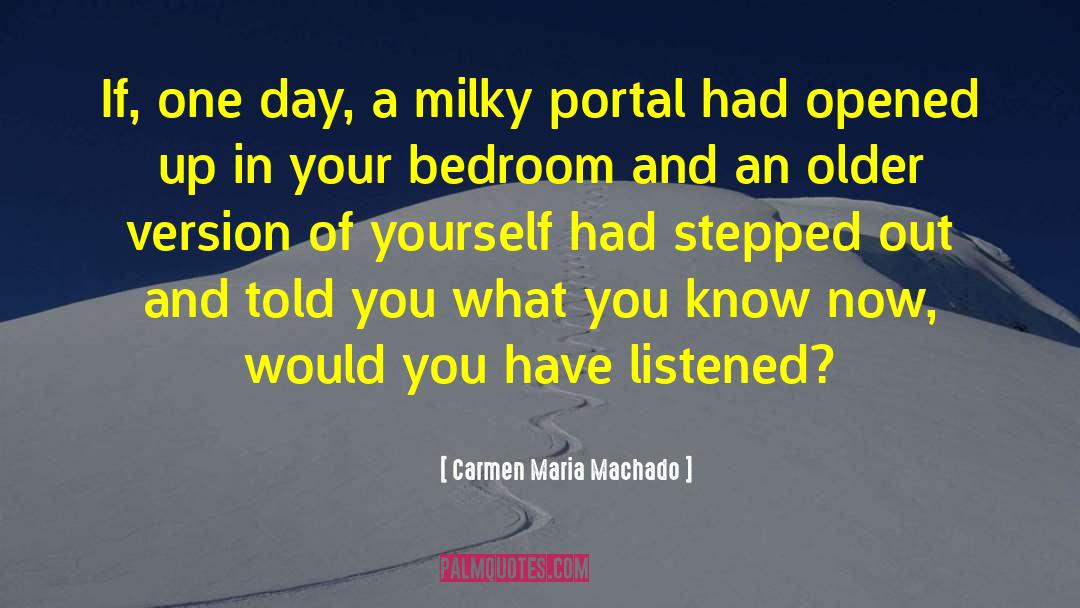 Carmen Maria Machado Quotes: If, one day, a milky