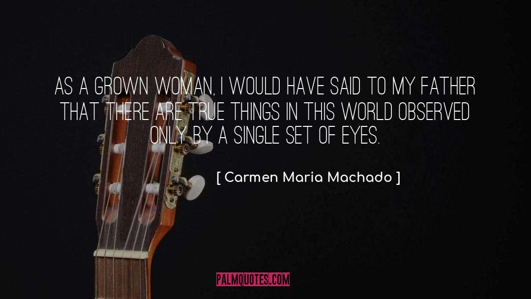 Carmen Maria Machado Quotes: As a grown woman, I