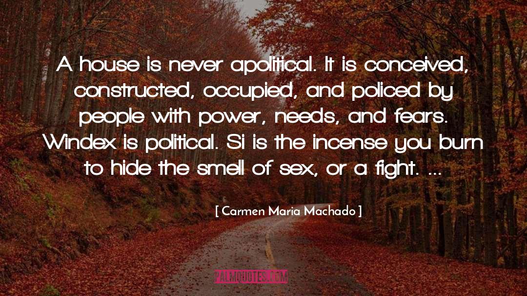 Carmen Maria Machado Quotes: A house is never apolitical.