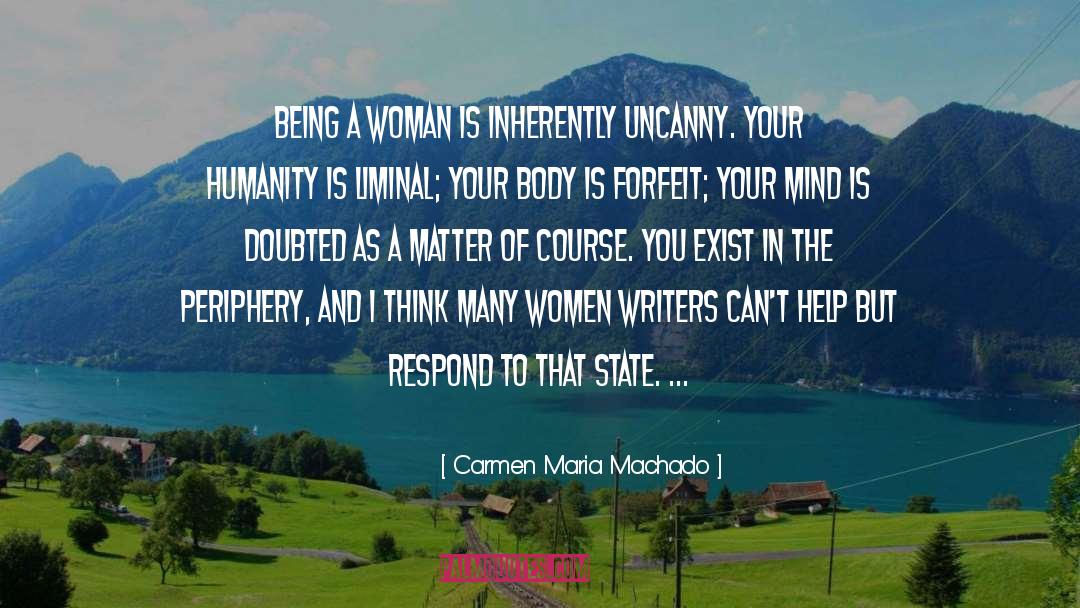 Carmen Maria Machado Quotes: Being a woman is inherently