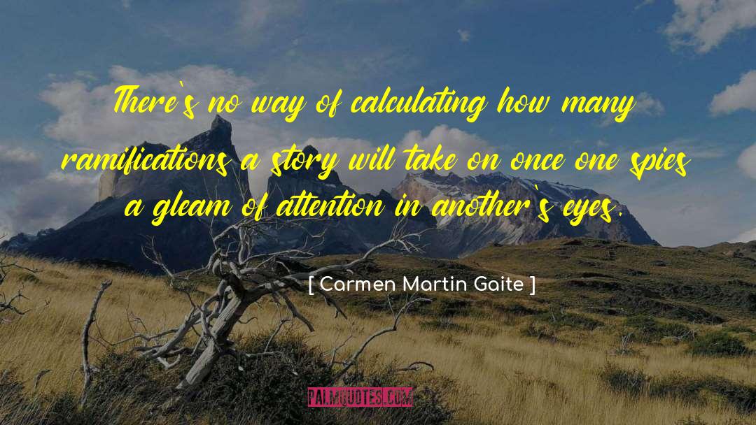 Carmen Martin Gaite Quotes: There's no way of calculating