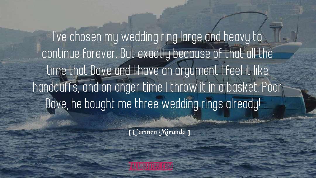 Carmen Miranda Quotes: I've chosen my wedding ring