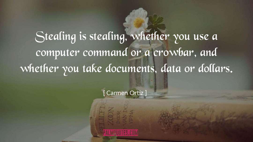 Carmen Ortiz Quotes: Stealing is stealing, whether you