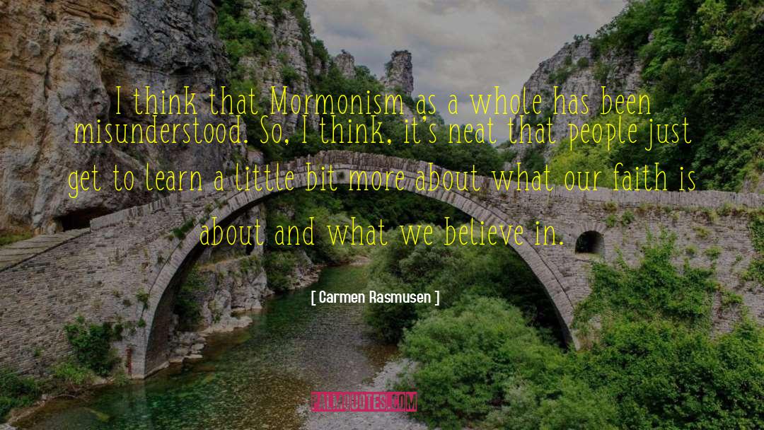 Carmen Rasmusen Quotes: I think that Mormonism as