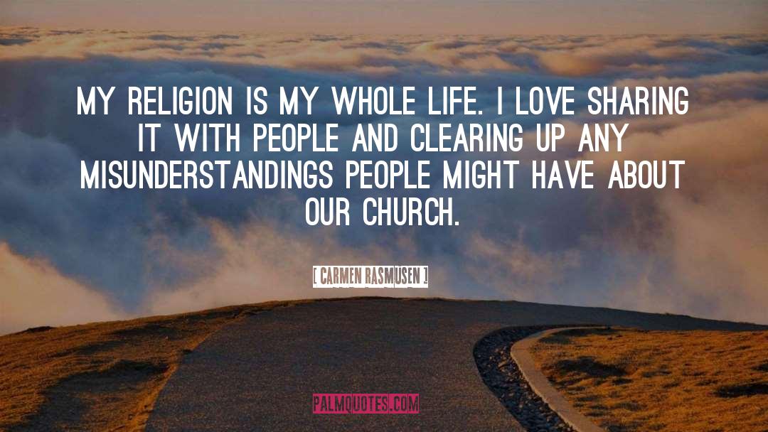 Carmen Rasmusen Quotes: My religion is my whole