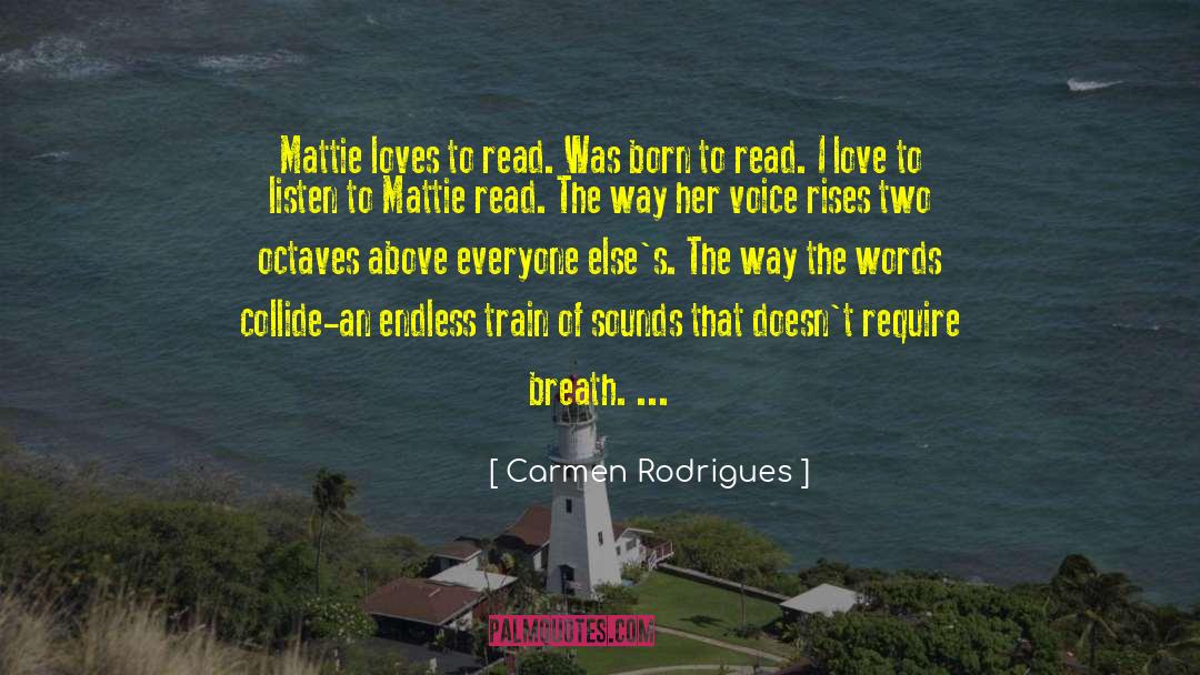 Carmen Rodrigues Quotes: Mattie loves to read. Was