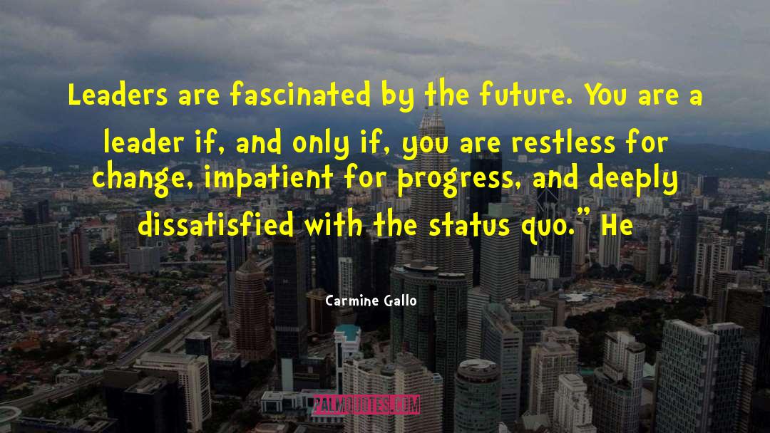 Carmine Gallo Quotes: Leaders are fascinated by the