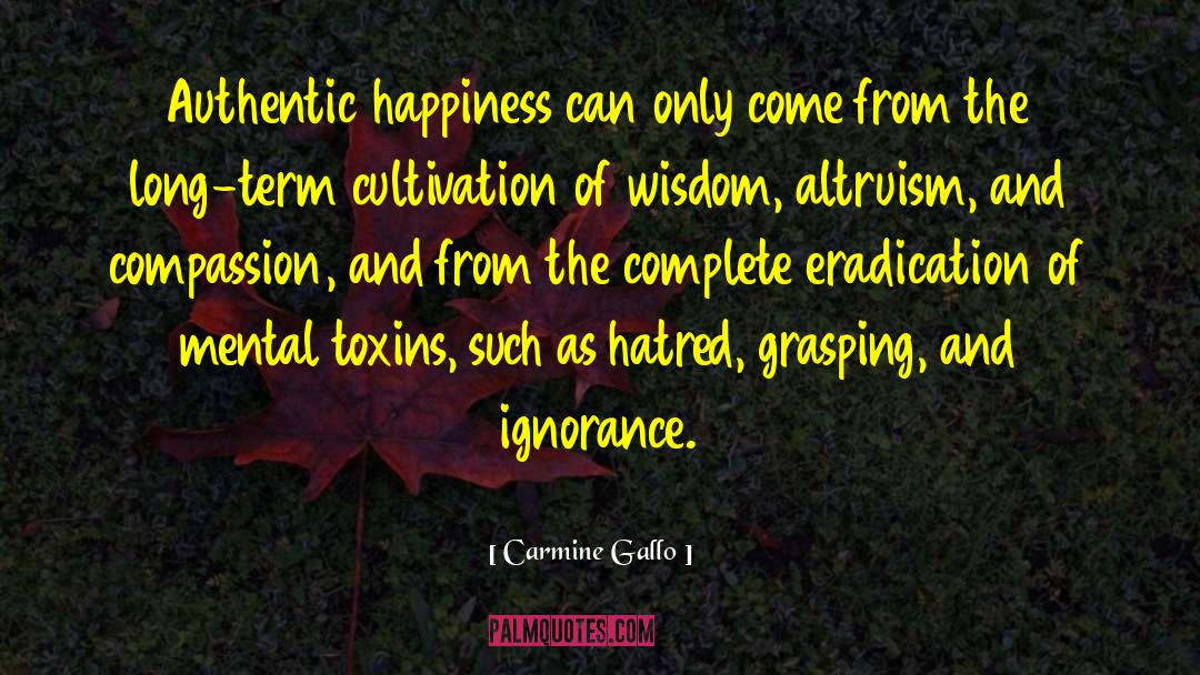 Carmine Gallo Quotes: Authentic happiness can only come